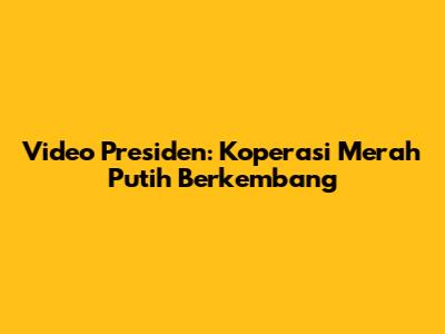 Video Presiden: Koperasi Merah Putih Berkembang