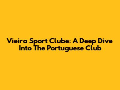 Vieira Sport Clube: A Deep Dive Into The Portuguese Club