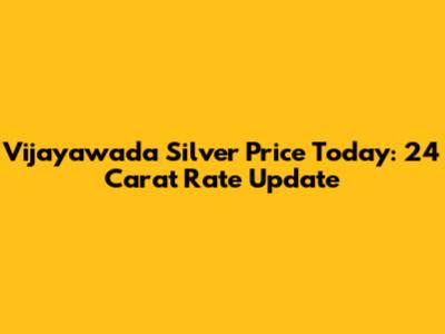 Vijayawada Silver Price Today: 24 Carat Rate Update