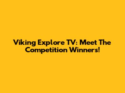 Viking Explore TV: Meet The Competition Winners!