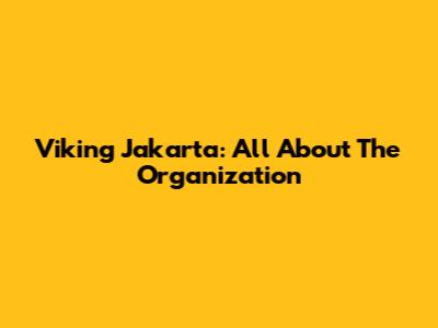 Viking Jakarta: All About The Organization