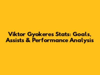 Viktor Gyokeres Stats: Goals, Assists & Performance Analysis