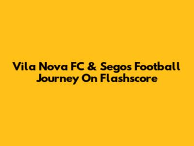 Vila Nova FC & Segos' Football Journey On Flashscore