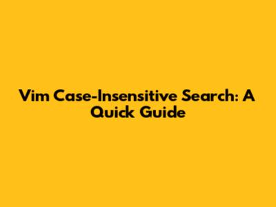 Vim Case-Insensitive Search: A Quick Guide