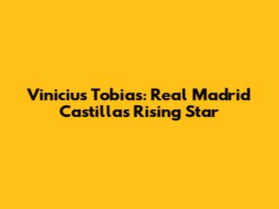 Vinicius Tobias: Real Madrid Castilla's Rising Star