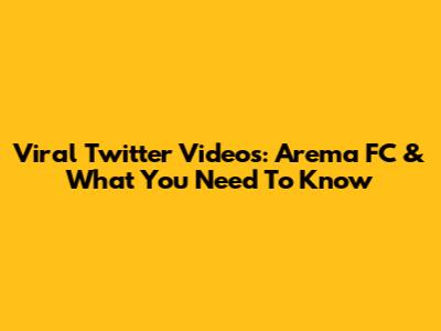 Viral Twitter Videos: Arema FC & What You Need To Know