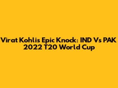 Virat Kohli's Epic Knock: IND Vs PAK 2022 T20 World Cup