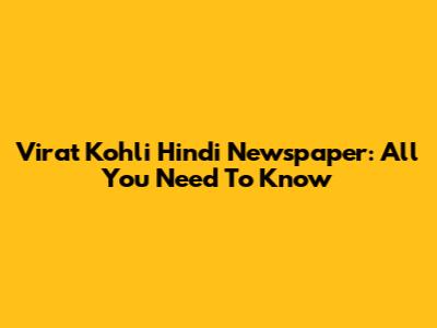 Virat Kohli Hindi Newspaper: All You Need To Know