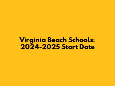 Virginia Beach Schools: 2024-2025 Start Date