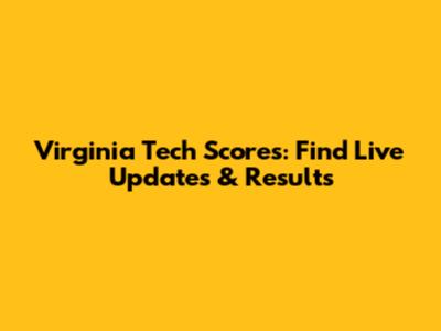 Virginia Tech Scores: Find Live Updates & Results