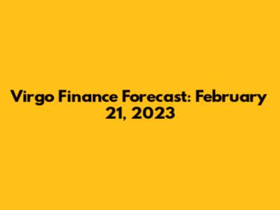 Virgo Finance Forecast: February 21, 2023