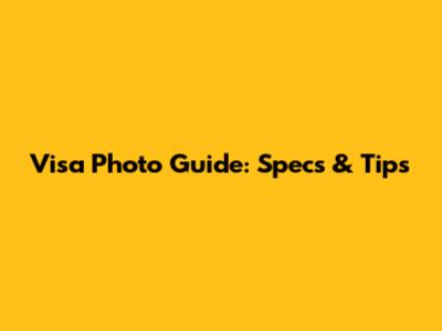 Visa Photo Guide: Specs & Tips