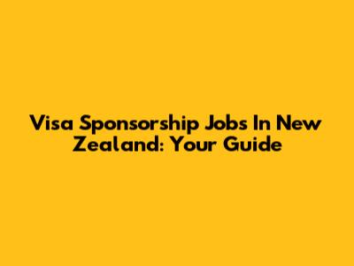 Visa Sponsorship Jobs In New Zealand: Your Guide