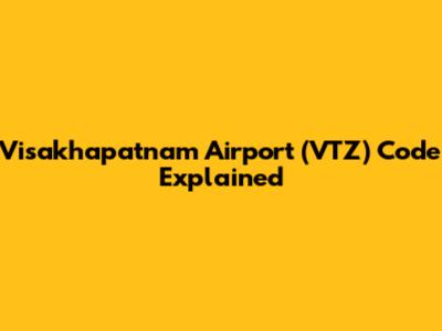 Visakhapatnam Airport (VTZ) Code Explained