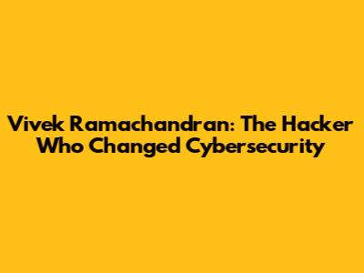 Vivek Ramachandran: The Hacker Who Changed Cybersecurity