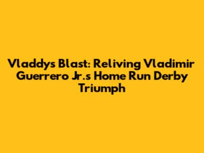 Vladdy's Blast: Reliving Vladimir Guerrero Jr.'s Home Run Derby Triumph