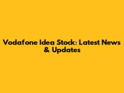 Vodafone Idea Stock: Latest News & Updates