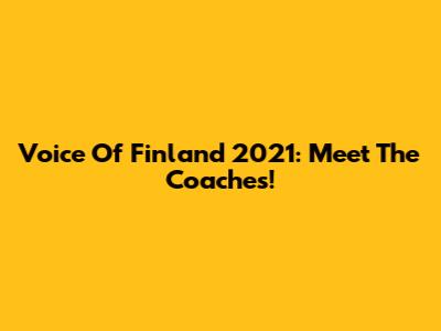 Voice Of Finland 2021: Meet The Coaches!