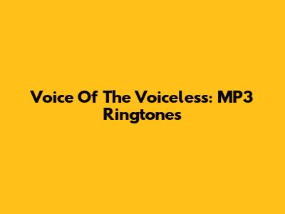 Voice Of The Voiceless: MP3 Ringtones