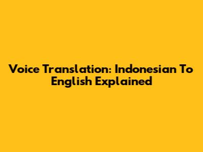 Voice Translation: Indonesian To English Explained