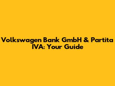 Volkswagen Bank GmbH & Partita IVA: Your Guide