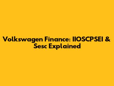 Volkswagen Finance: IIOSCPSEI & Sesc Explained