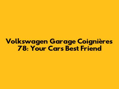 Volkswagen Garage Coignières 78: Your Car's Best Friend