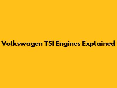 Volkswagen TSI Engines Explained