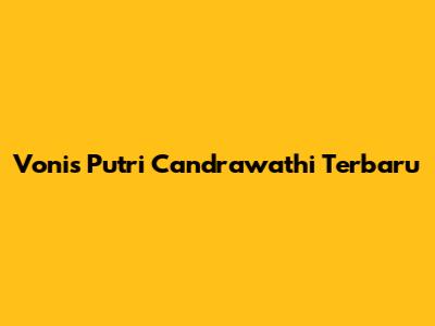 Vonis Putri Candrawathi Terbaru