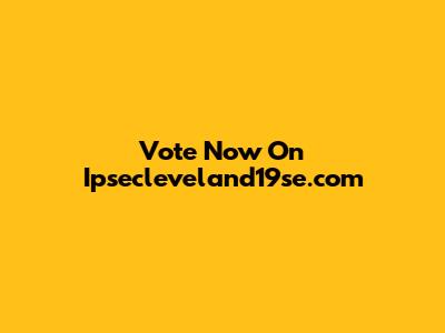 Vote Now On Ipsecleveland19se.com