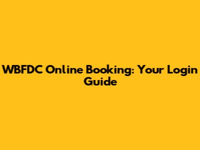 WBFDC Online Booking: Your Login Guide