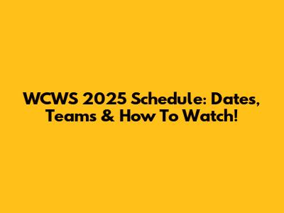 WCWS 2025 Schedule: Dates, Teams & How To Watch!