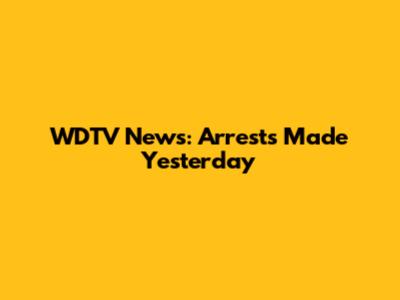 WDTV News: Arrests Made Yesterday