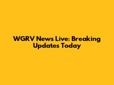 WGRV News Live: Breaking Updates Today