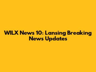 WILX News 10: Lansing Breaking News Updates