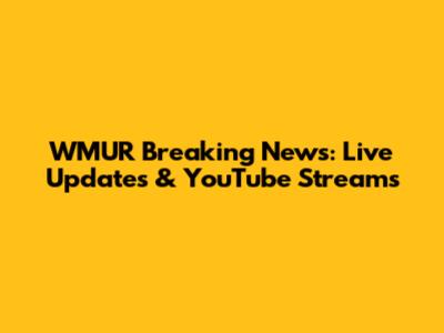 WMUR Breaking News: Live Updates & YouTube Streams