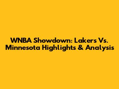 WNBA Showdown: Lakers Vs. Minnesota Highlights & Analysis