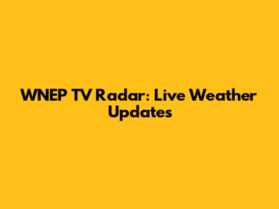 WNEP TV Radar: Live Weather Updates