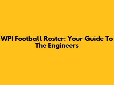 WPI Football Roster: Your Guide To The Engineers