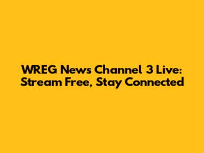 WREG News Channel 3 Live: Stream Free, Stay Connected