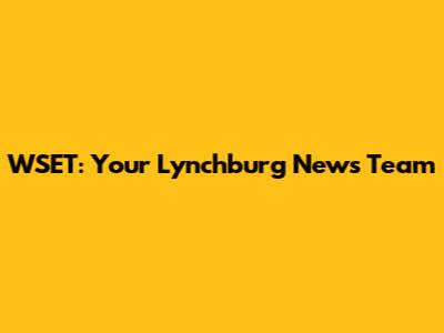 WSET: Your Lynchburg News Team