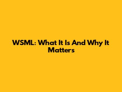 WSML: What It Is And Why It Matters