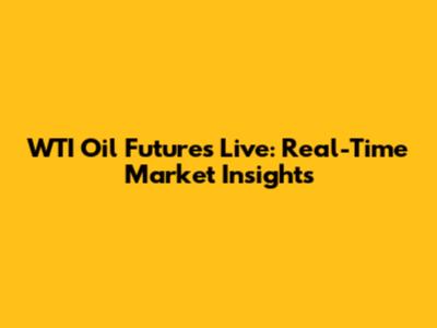 WTI Oil Futures Live: Real-Time Market Insights