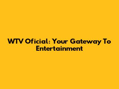 WTV Oficial: Your Gateway To Entertainment