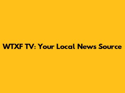 WTXF TV: Your Local News Source