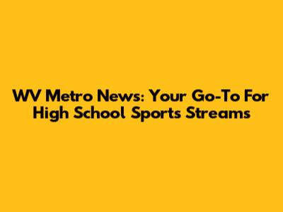 WV Metro News: Your Go-To For High School Sports Streams