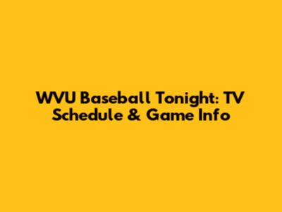 WVU Baseball Tonight: TV Schedule & Game Info