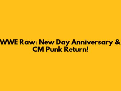 WWE Raw: New Day Anniversary & CM Punk Return!