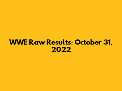 WWE Raw Results: October 31, 2022