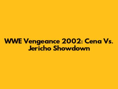 WWE Vengeance 2002: Cena Vs. Jericho Showdown